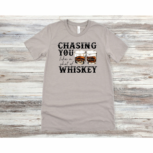 Chasing You Like A Shot Of Whiskey Shirt