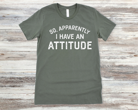 Apparently I Have An Attitude T-Shirt