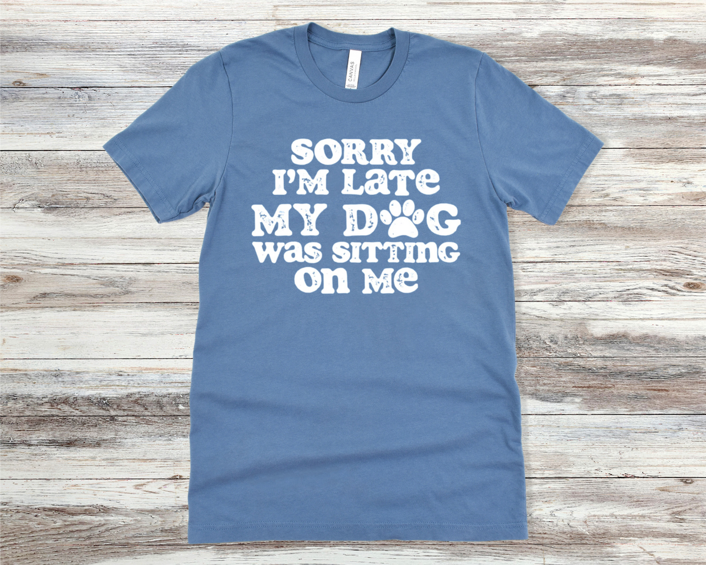 Sorry I'm Late My Dog Was Sitting On Me T-Shirt